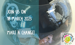 Join us on 18th march 2023. Make a change. Global Recycling Day